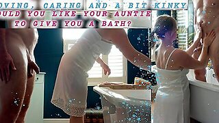Loving, Caring And A Bit Kinky Would You Like Your Auntie To Give You A Bath? Fantasy And Age Regres